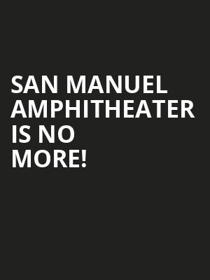 San Manuel Amphitheater is no more